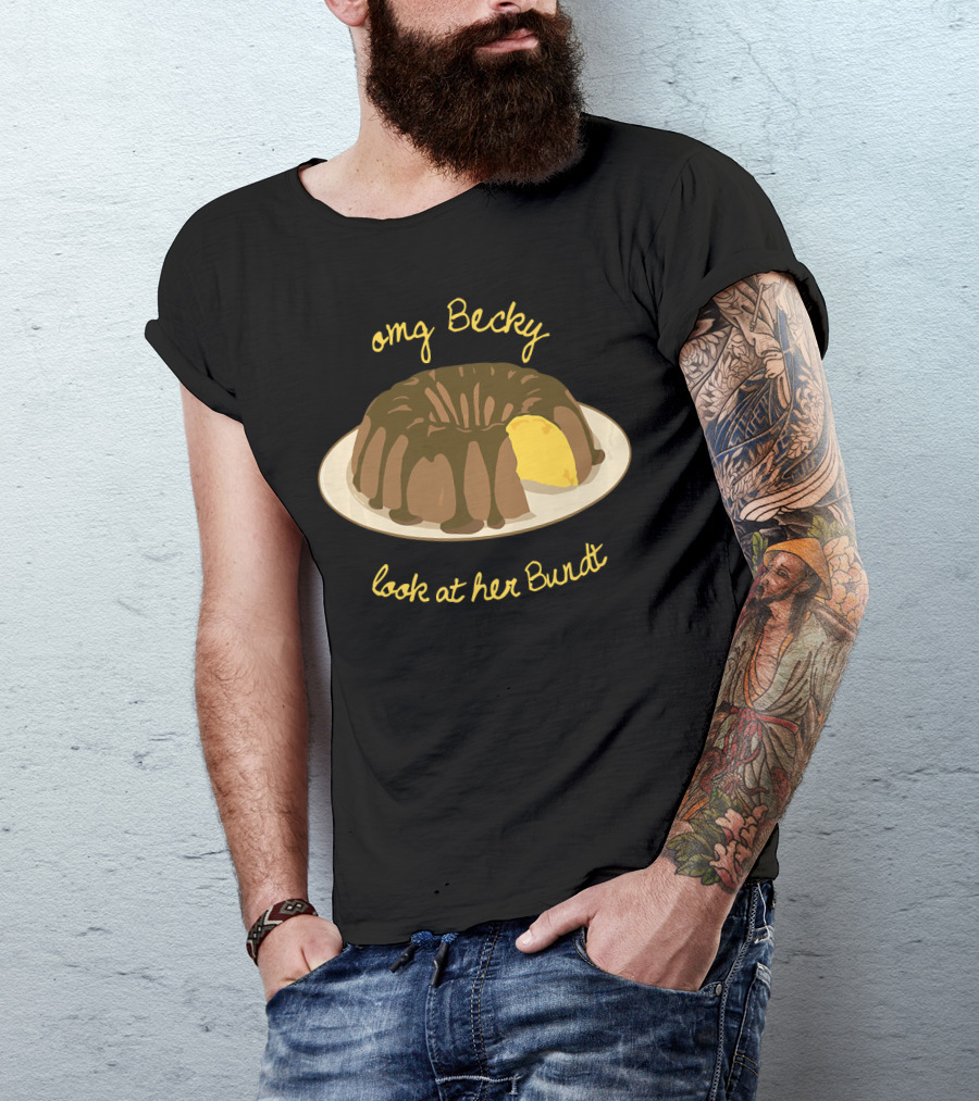 OMG Becky Look At Her Bundt Funny Baking Cake T-Shirt