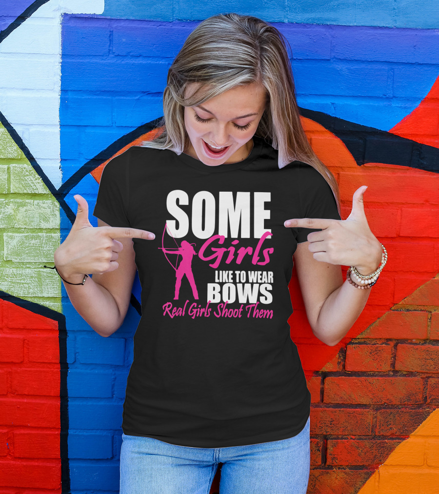 Some Girls Like To Wear Bows Real Girls Shoot Them T-Shirt