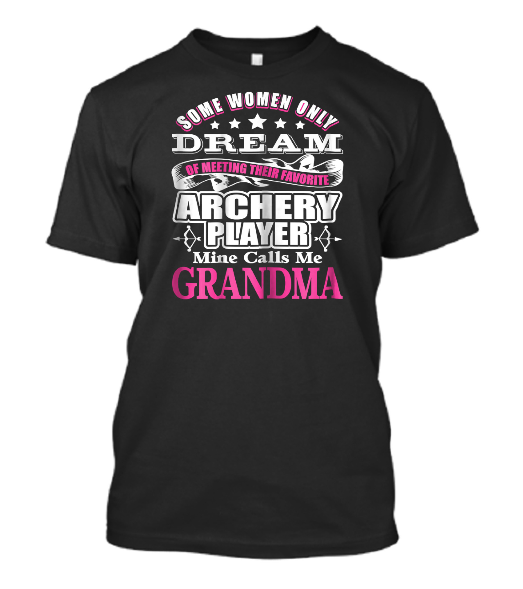 Some Women Only Dream Of Meeting Their Favorite Archery Player Mine Calls Me Grandma T-Shirt