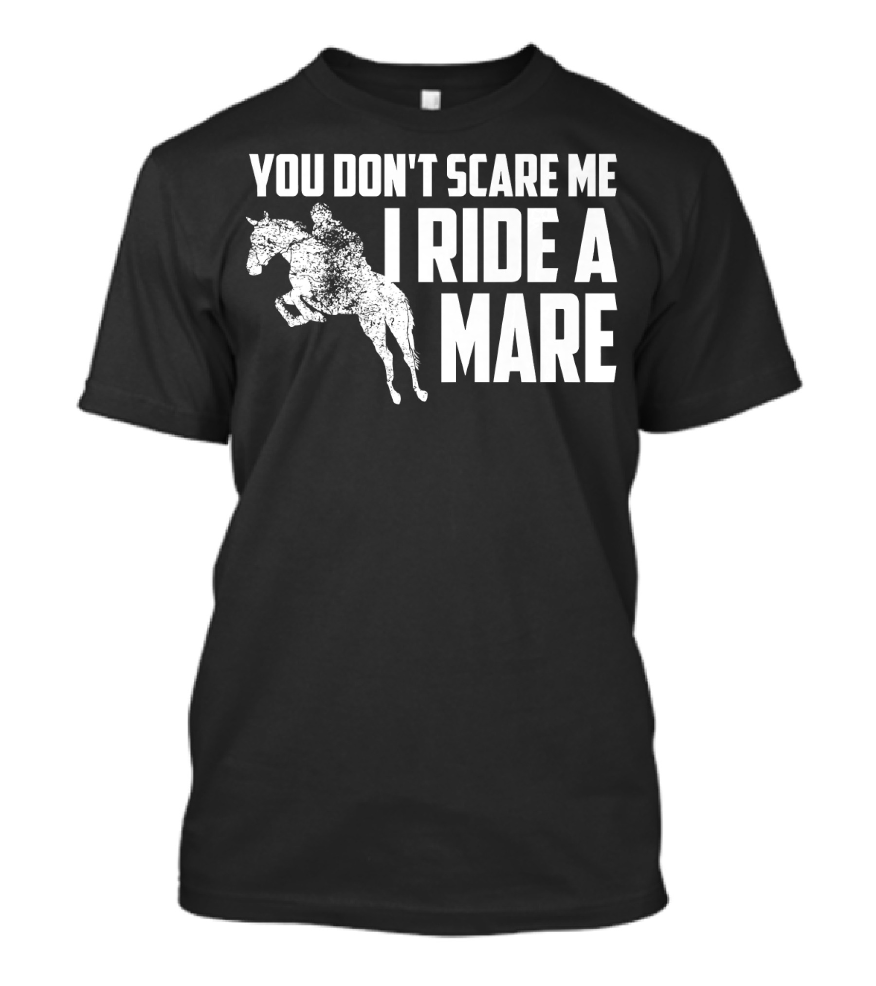 You Don't Scare Me I Ride A Mare Horse Riding T-Shirt