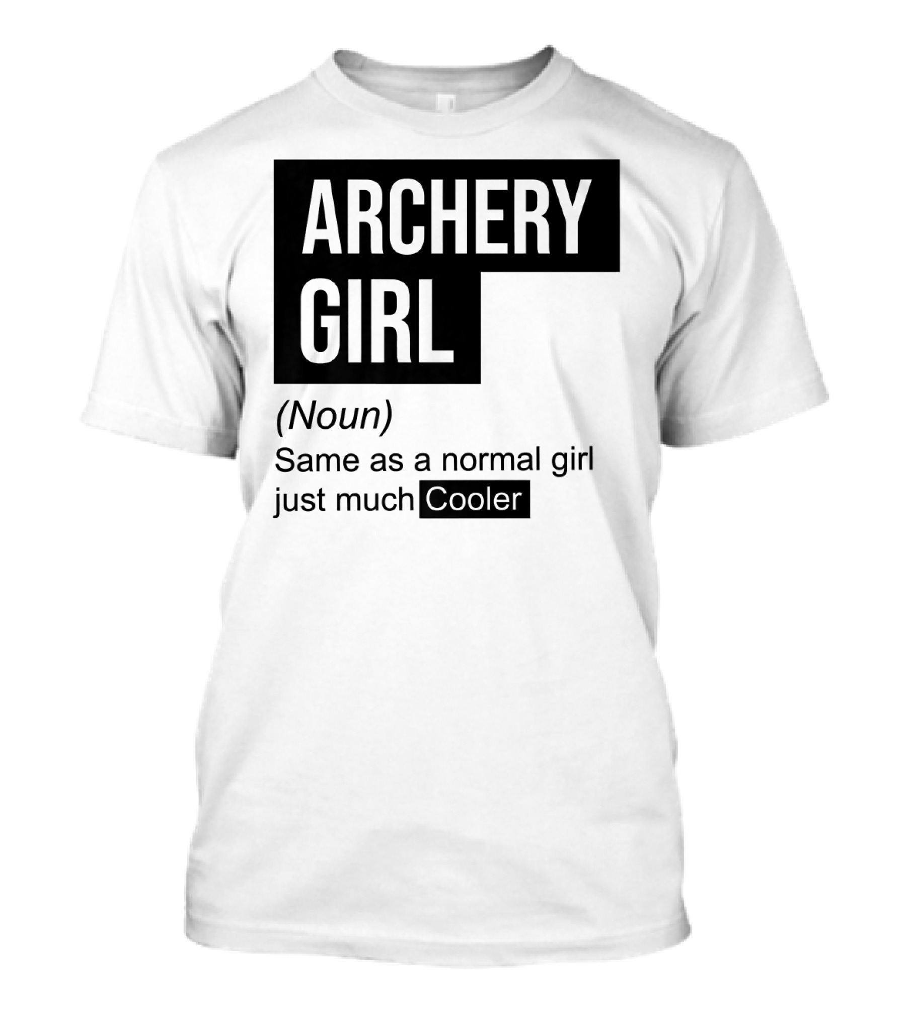 Archery Girl Definition Noun Same As A Normal Girl Just Much Cooler T-Shirt