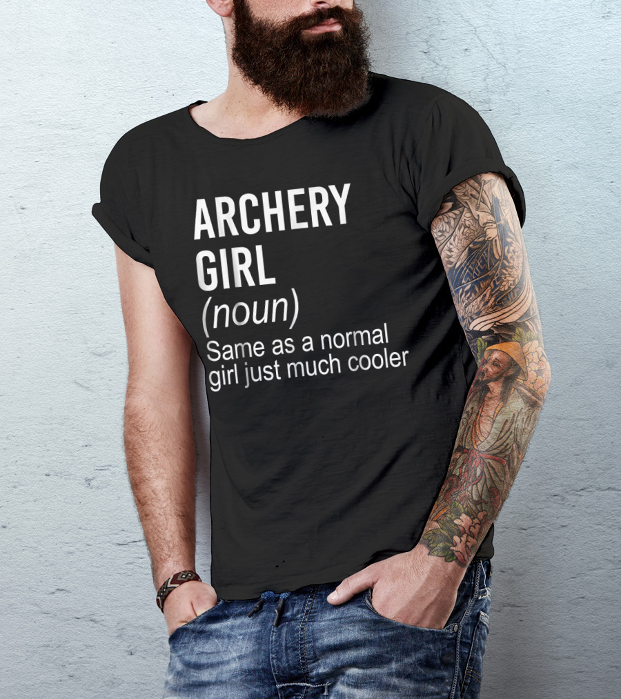 ARCHERY GIRL (noun) Same As A Normal Girl Just Much Cooler T-Shirt