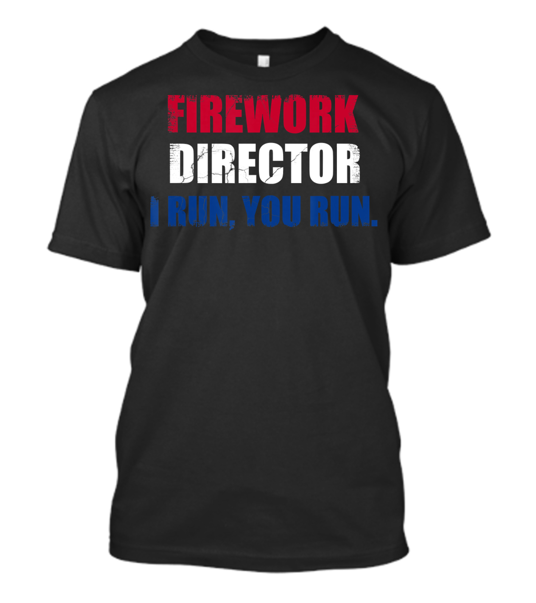 Firework Director I Run You Run Funny 4th Of July T-Shirt