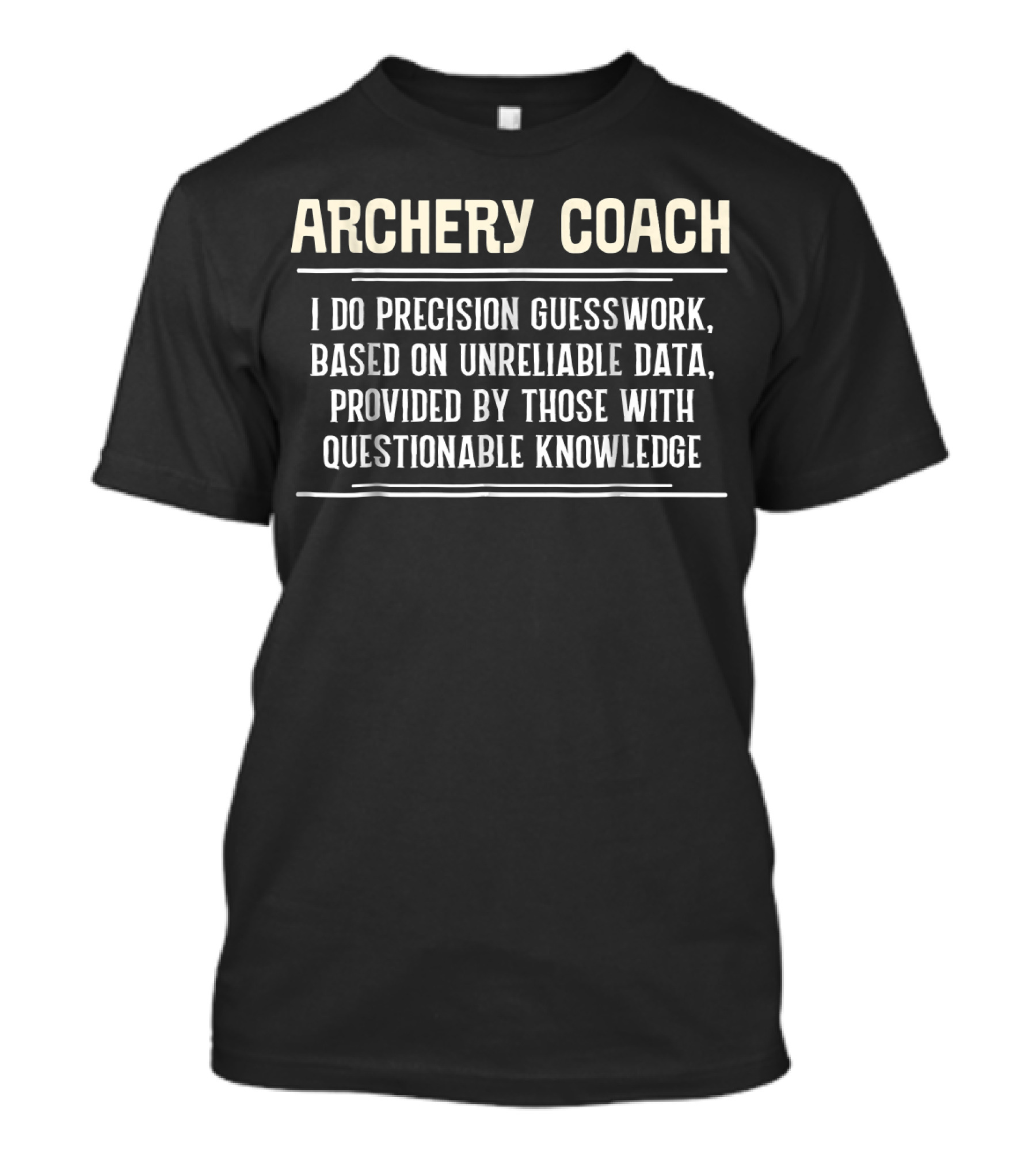 Archery Coach I Do Precision Guesswork Based On Unreliable Data T-Shirt