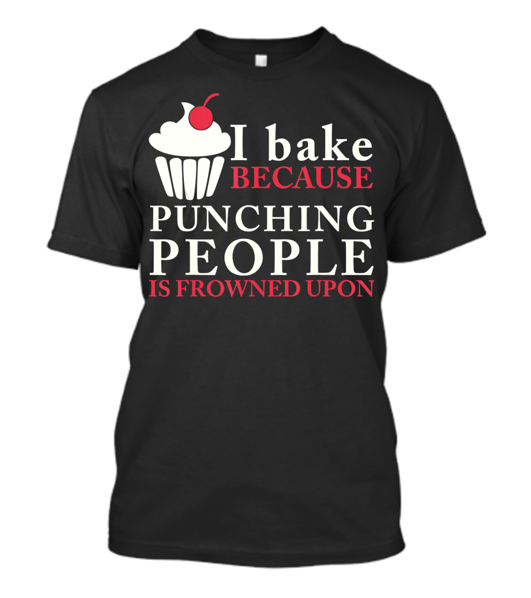 I Bake Because Punching People Is Frowned Upon Cupcake T-Shirt