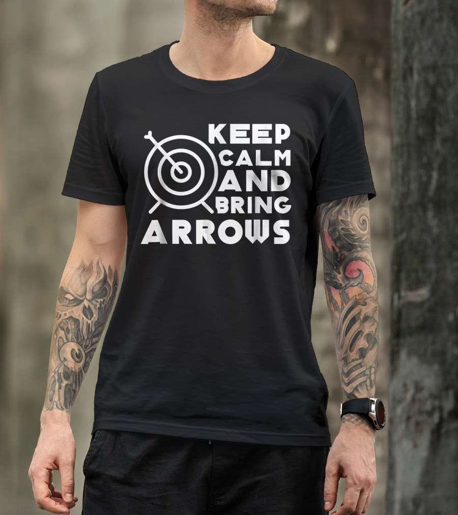 Keep Calm And Bring Arrows Target Archery Joke T-Shirt