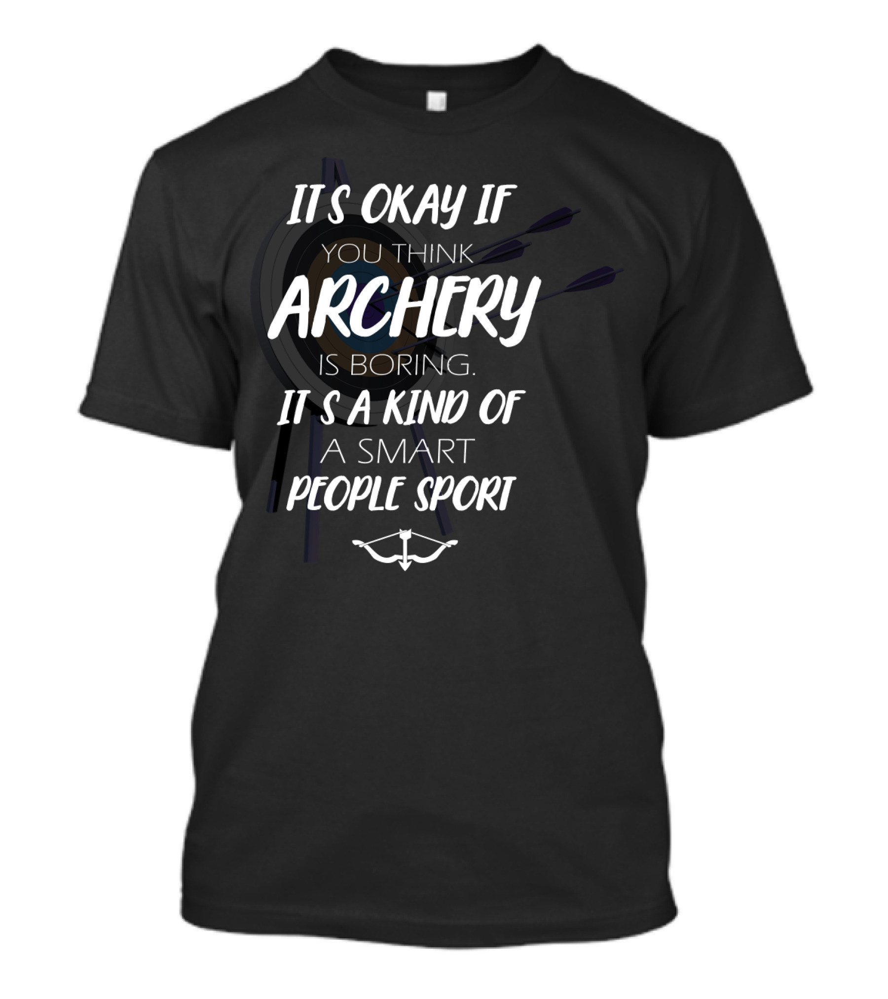 It's Okay If You Think Archery Is Boring It's A Kind Of Smart People Sport T-Shirt