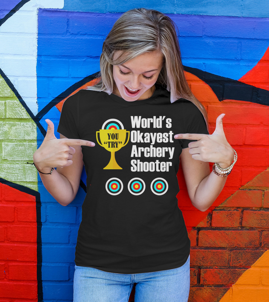 World's Okayest Archery Shooter You Try T-Shirt
