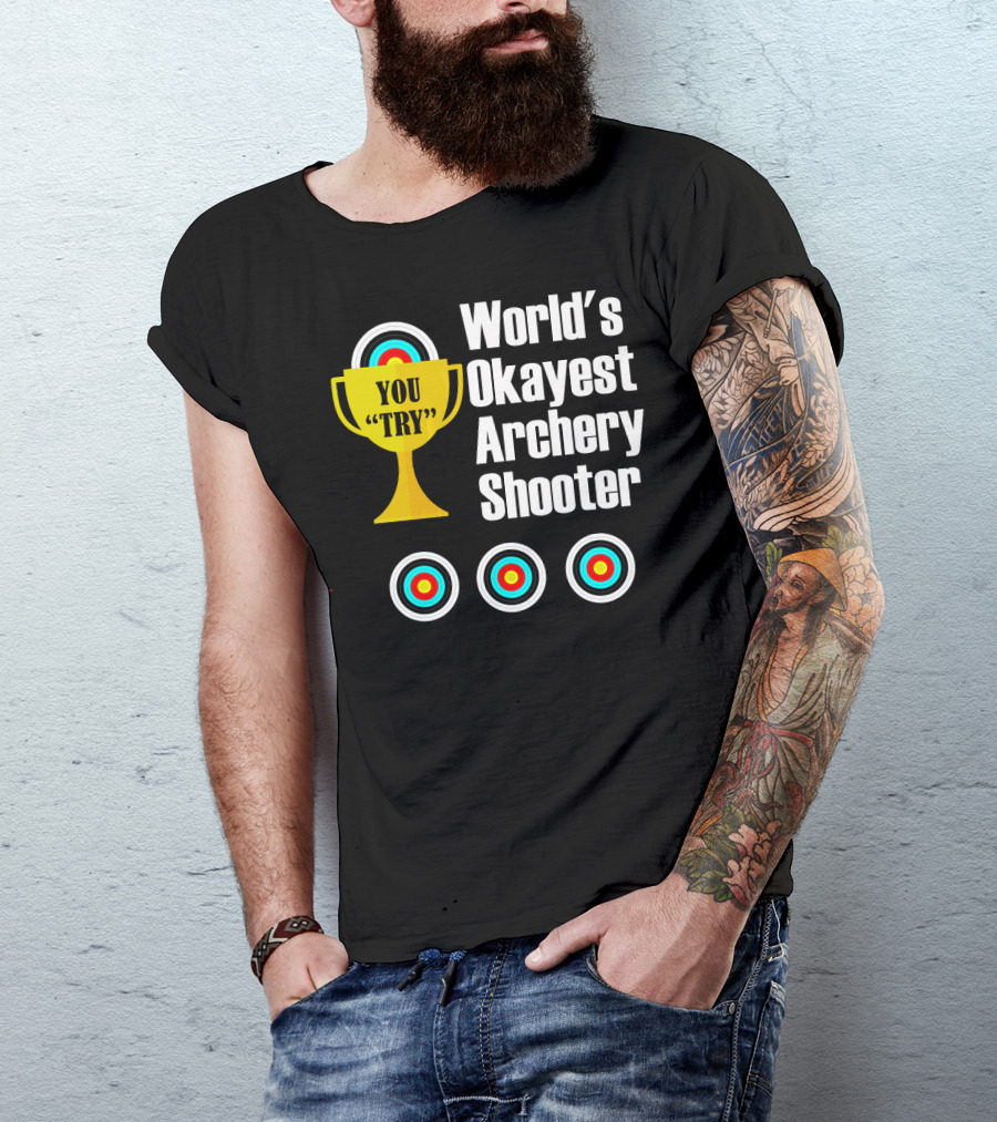 World's Okayest Archery Shooter You Try T-Shirt