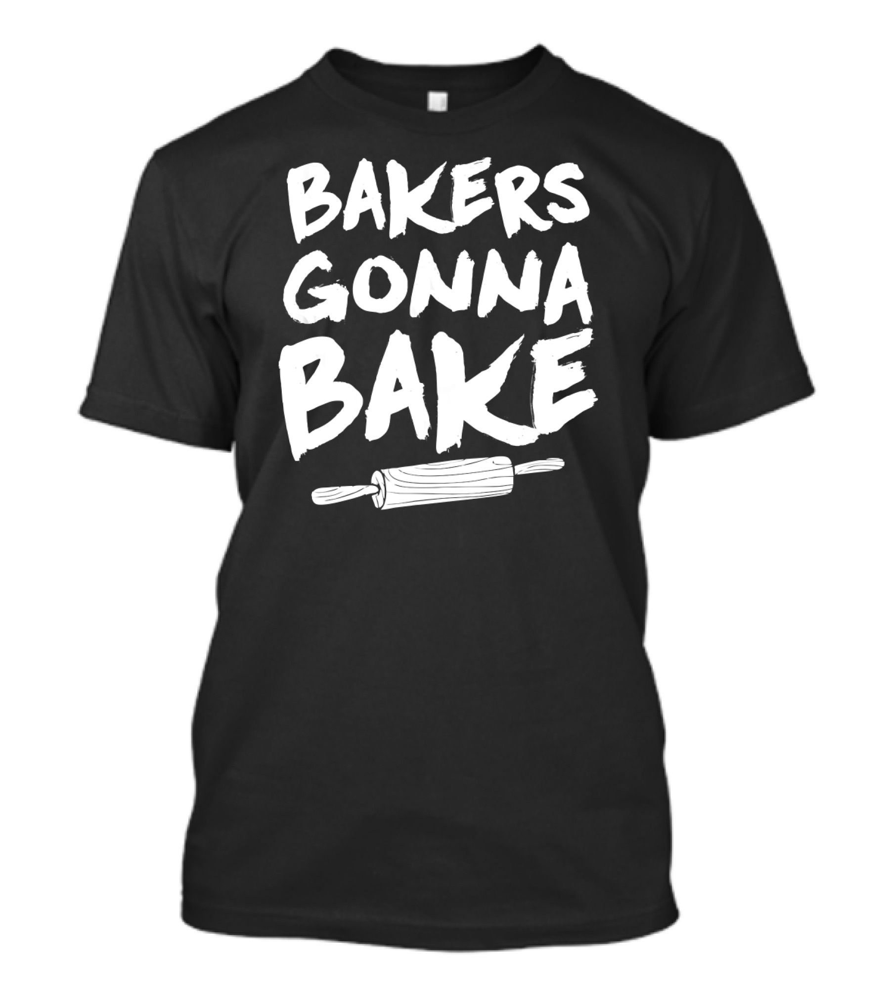 Bakers Gonna Bake Baking Baker Pastry Rolling Pin T-Shirt