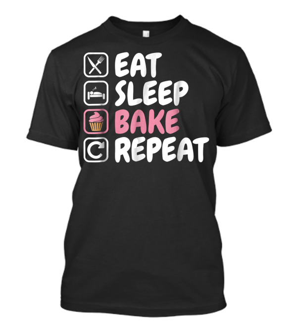Eat Sleep Bake Repeat Cupcake Icon Baking Baker Love To Bake Eat T-Shirt