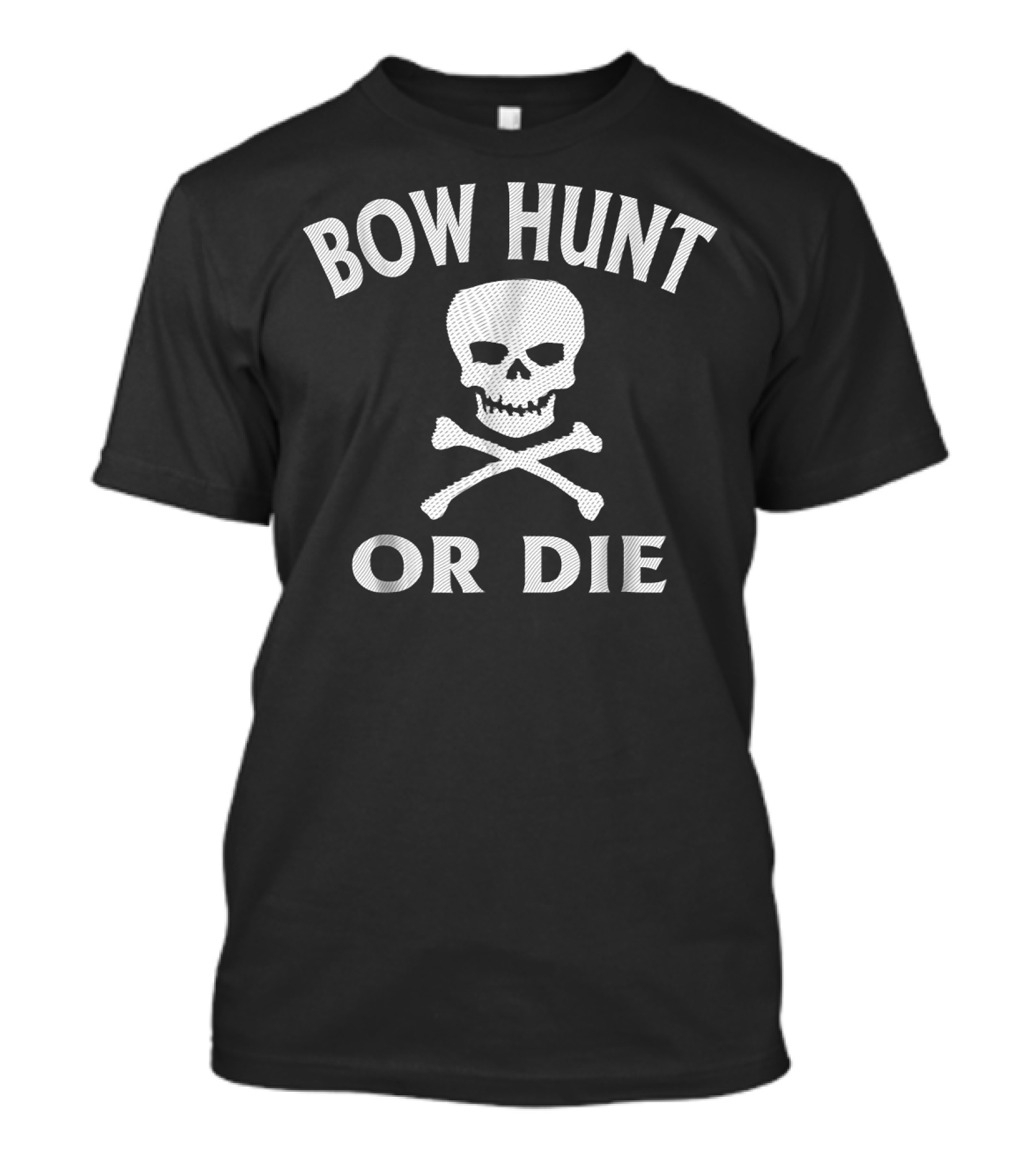 Bow Hunt Or Die Skull Crossbones Archery Humor T-Shirt