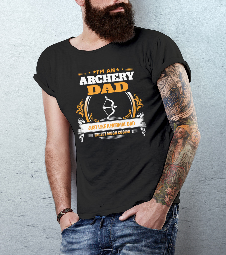 I'm An Archery Dad Just Like A Normal Dad Except Much Cooler T-Shirt