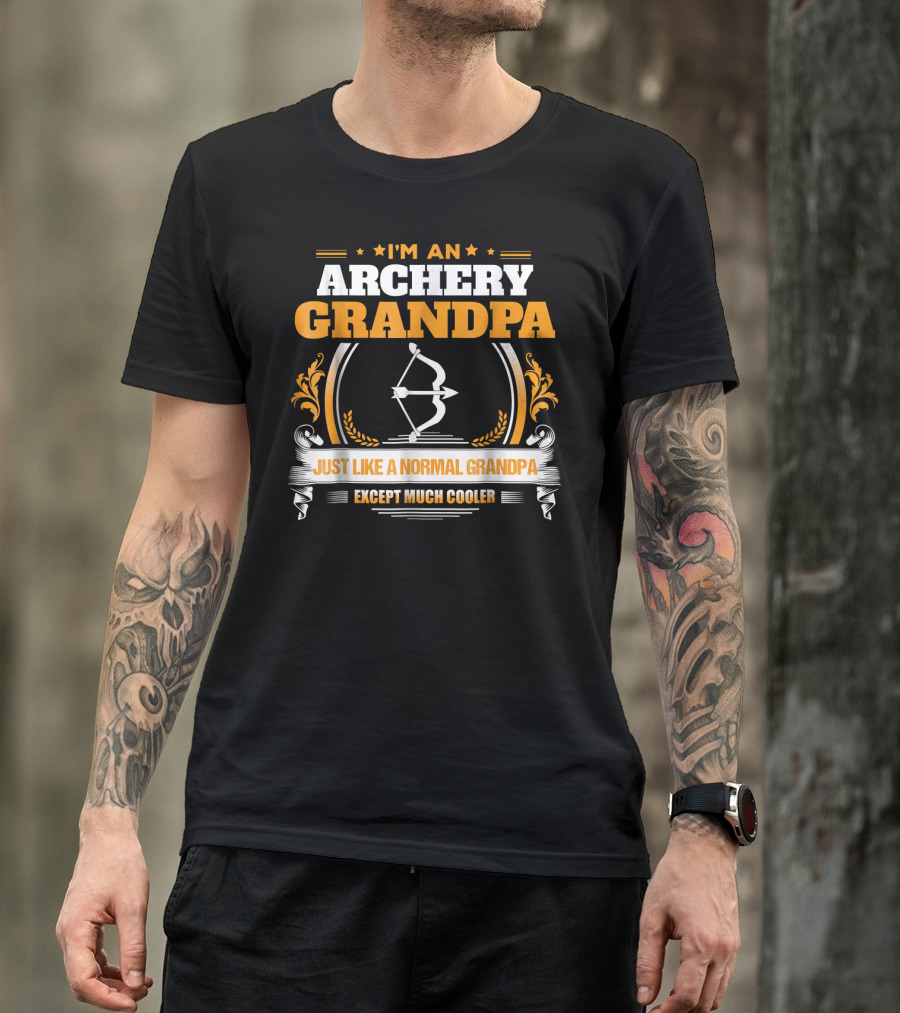 I'm An Archery Grandpa Just Like A Normal Grandpa Except Much Cooler T-Shirt