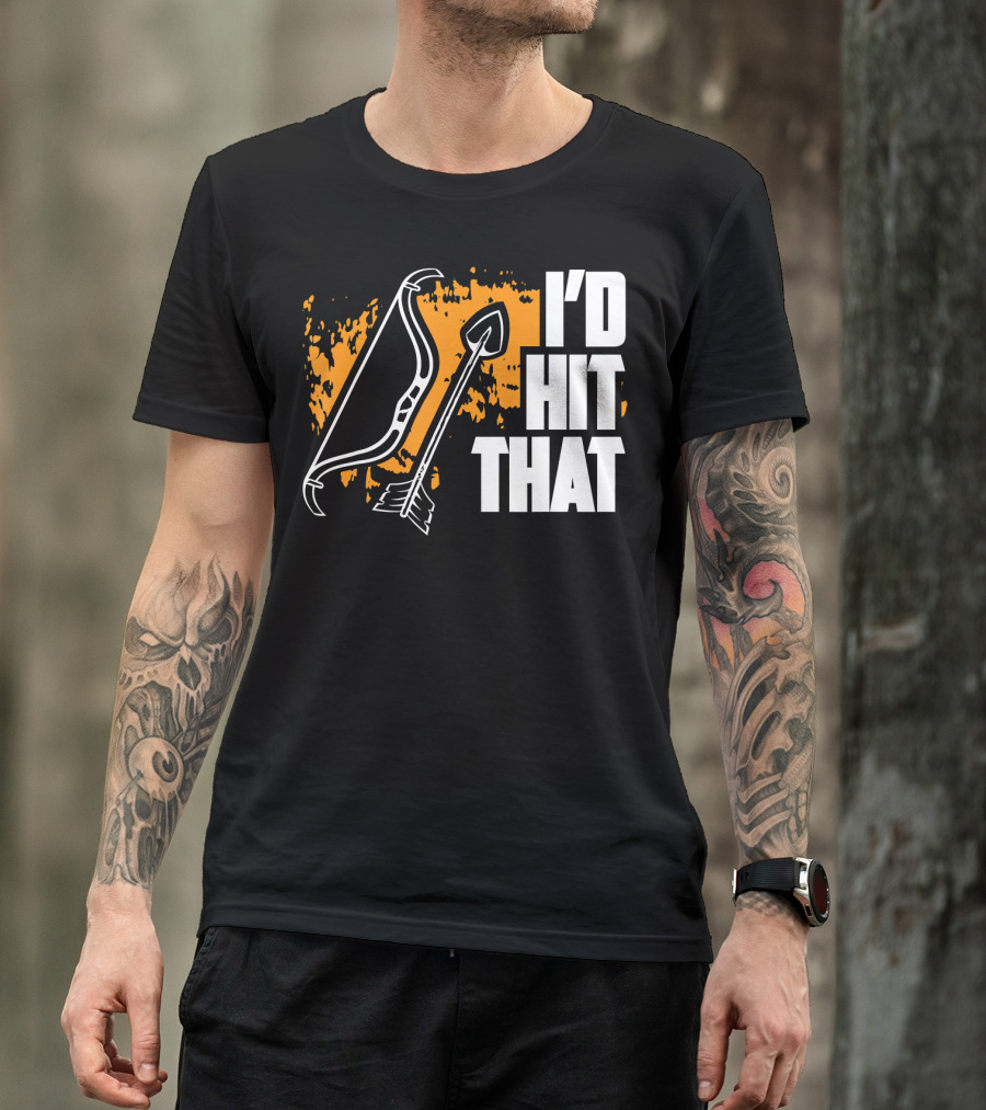 I'd Hit That Funny Archery Bow And Arrow T-Shirt