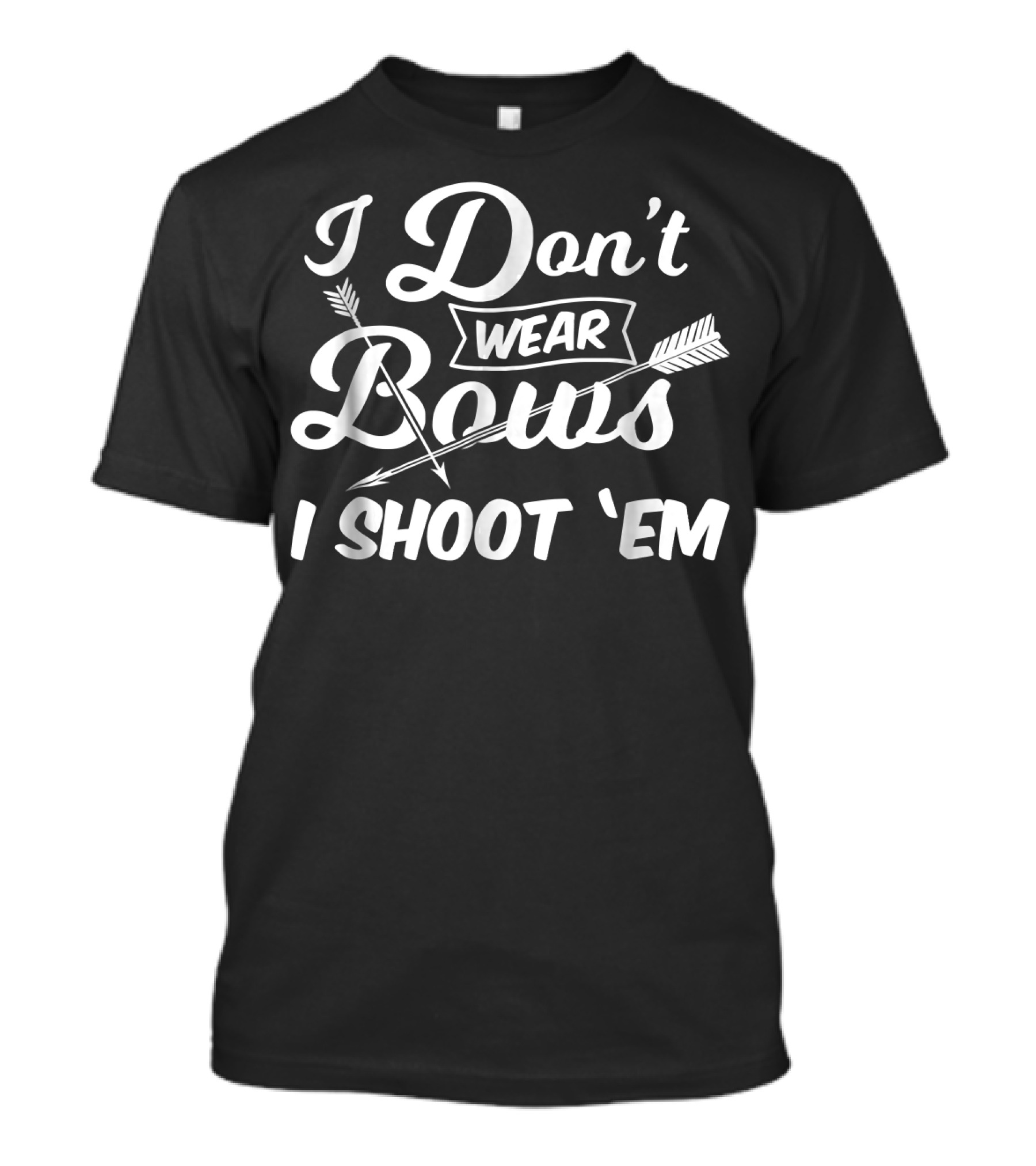 I Don't Wear Bows I Shoot 'Em Archery Arrow T-Shirt