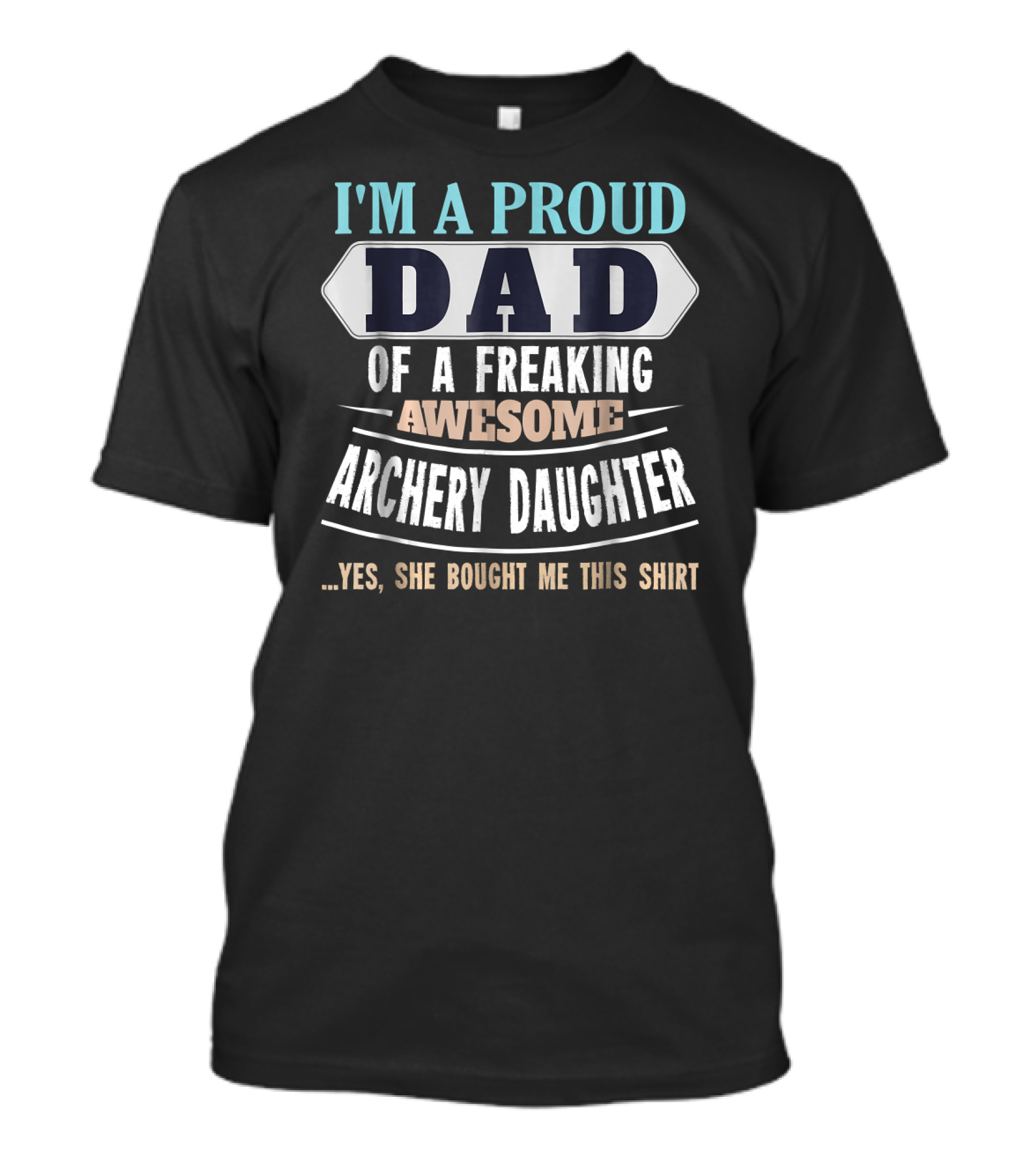 I'm A Proud Dad Of A Freaking Awesome Archery Daughter T-Shirt