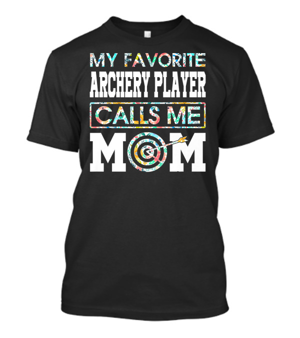 My Favorite Archery Player Calls Me Mom T-Shirt