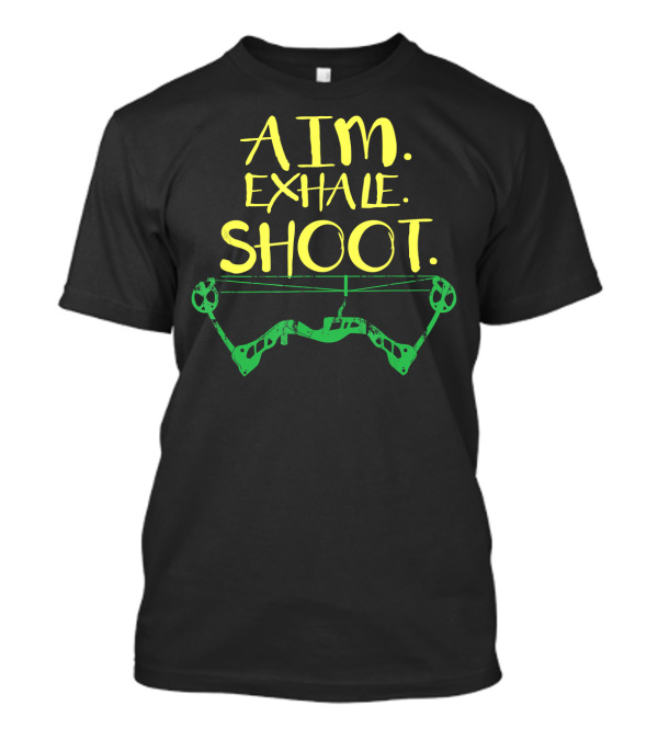 Aim Exhale Shoot Awesome Archery Archer T-Shirt