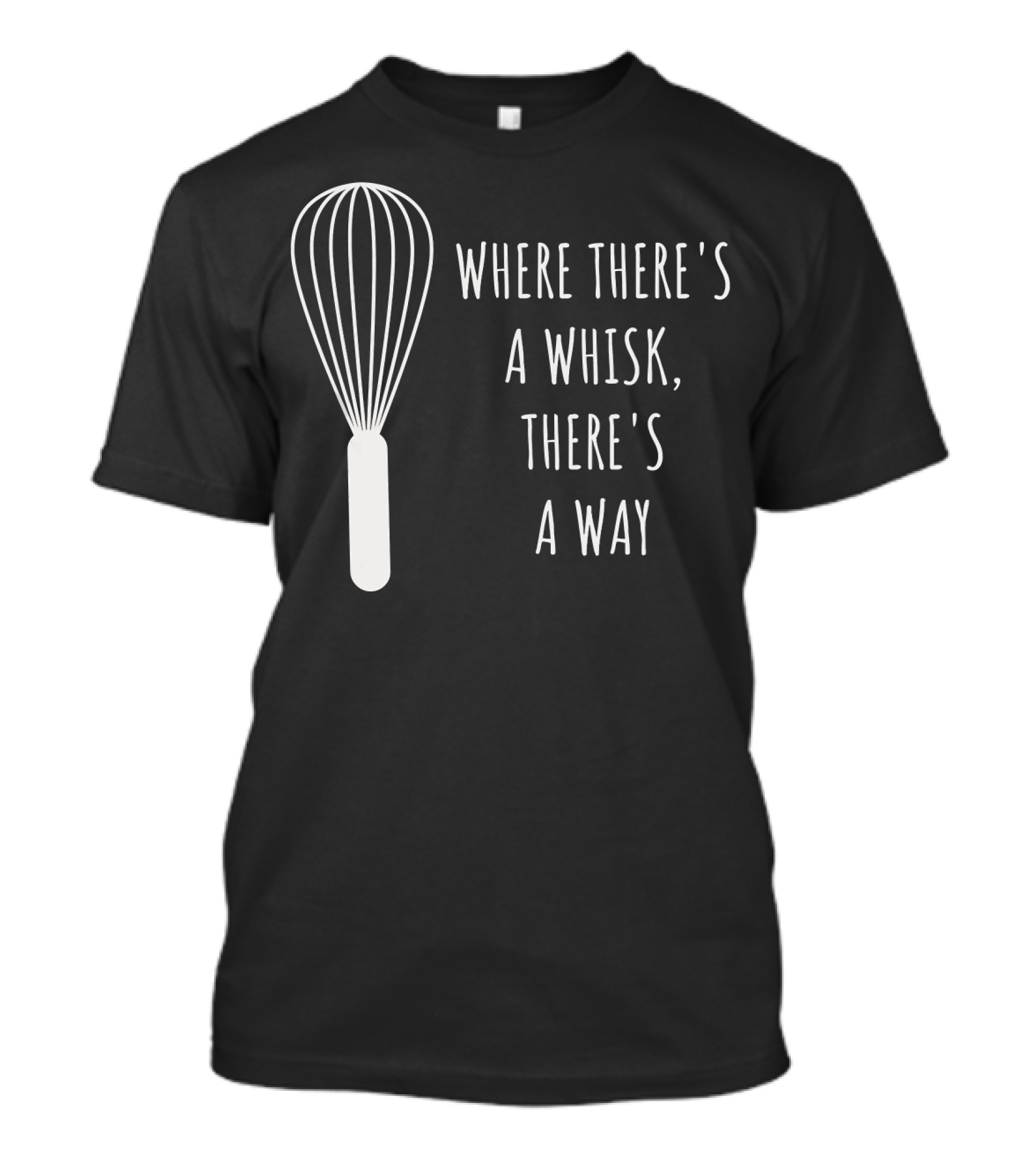Where There's A Whisk, There's A Way Funny Baking Chef Baker T-Shirt