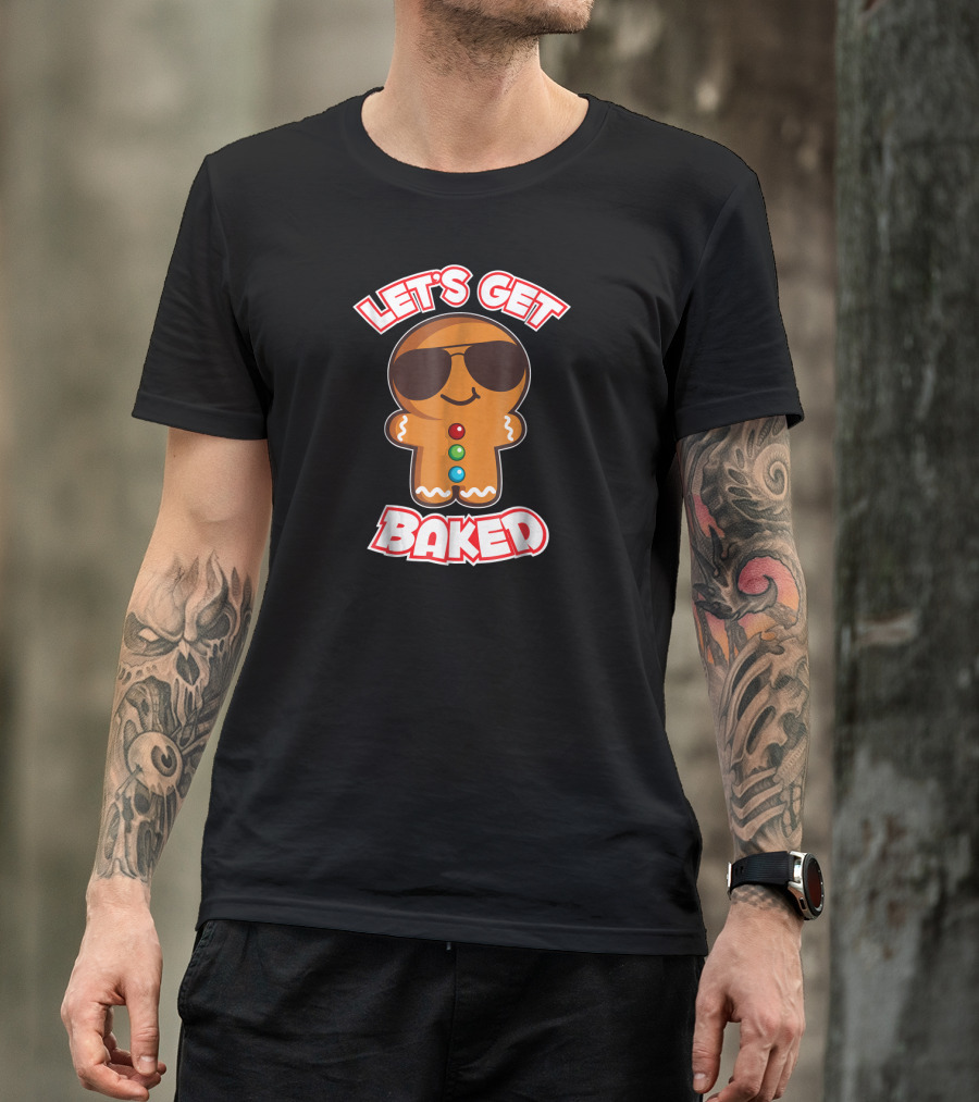 LET'S GET BAKED Funny Gingerbread Cookie With Sunglasses T-Shirt