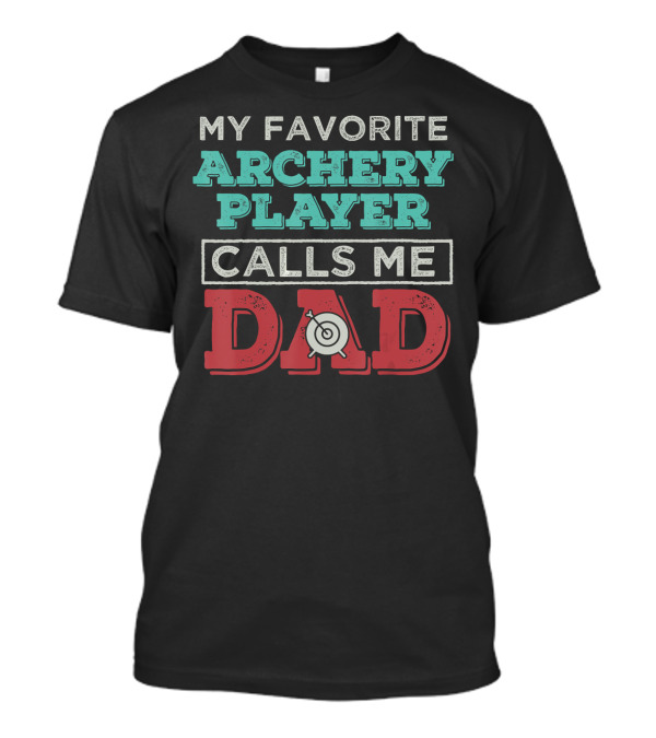My Favorite Archery Player Calls Me Dad Target T-Shirt
