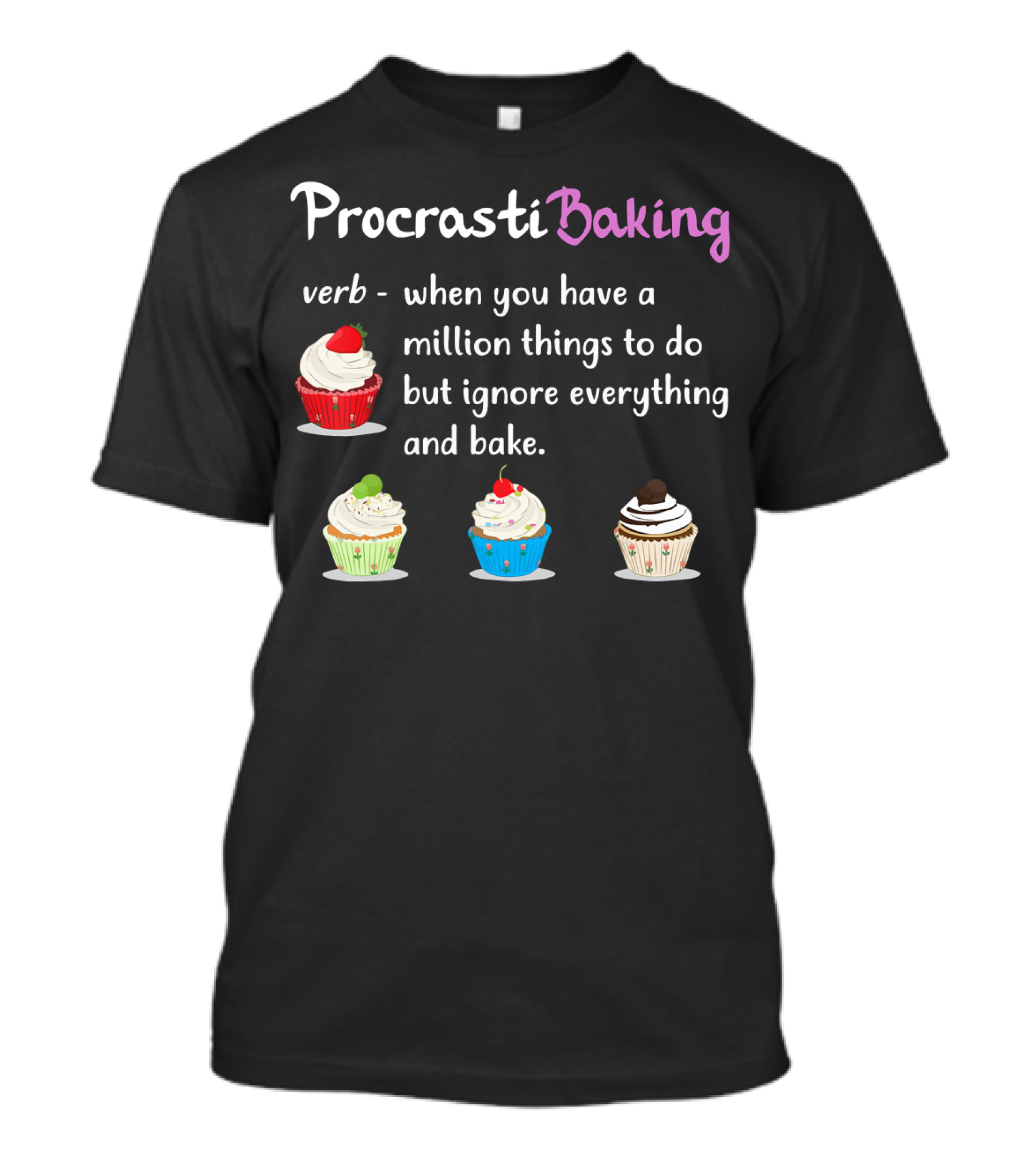 ProcrastiBaking Cupcake Baking Verb Definition Ignore Everything And Bake T-Shirt