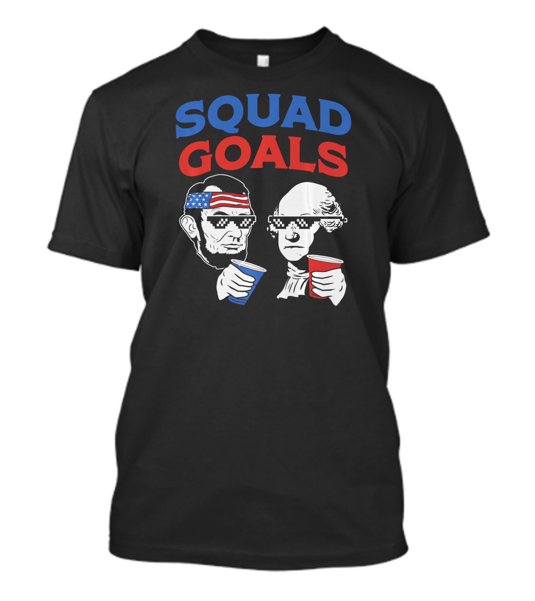 SQUAD GOALS Abe Lincoln George Washington Party Cups USA Glasses T-Shirt