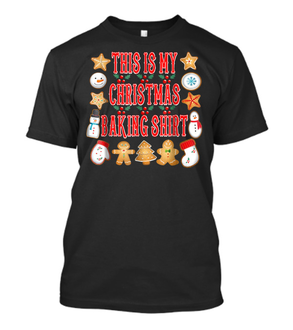 This Is My Christmas Baking Shirt Christmas Cookies Gingerbread Snowman T-Shirt