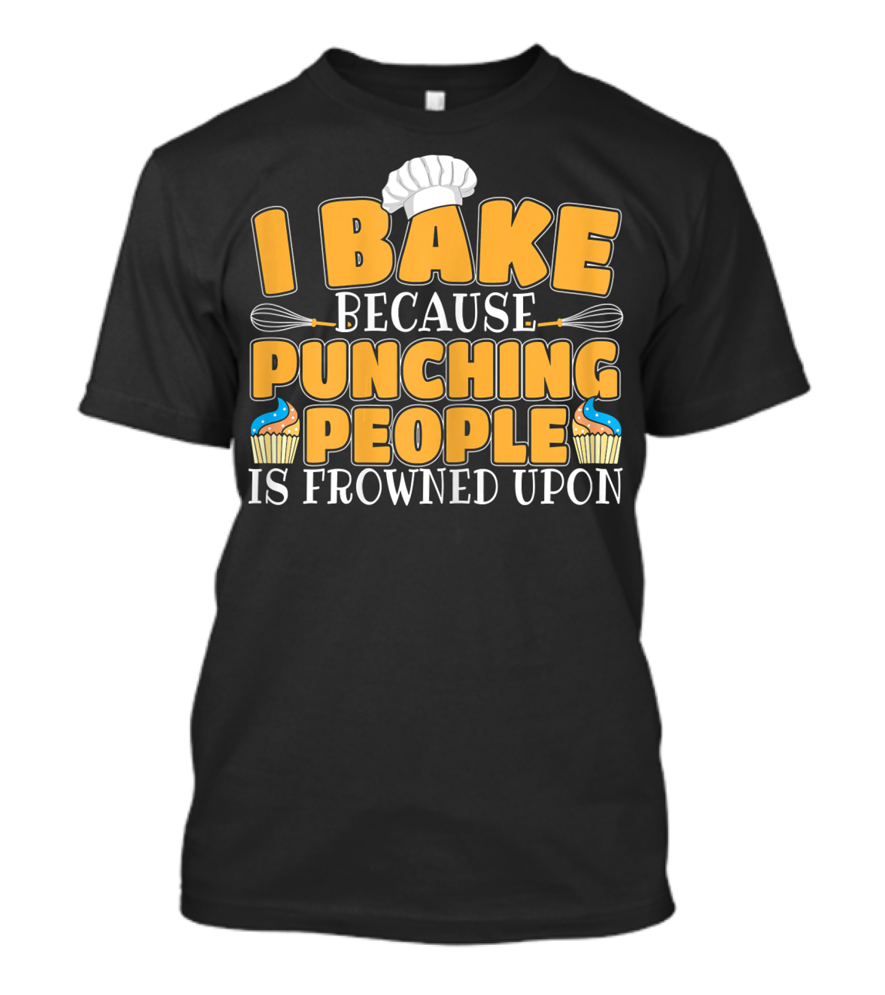 I Bake Because Punching People Is Frowned Upon Whisk Chef Hat Cupcakes T-Shirt