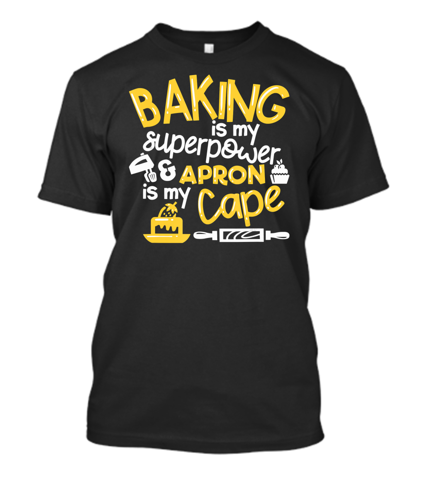 Baking Is My Superpower And Apron Is My Cape T-Shirt