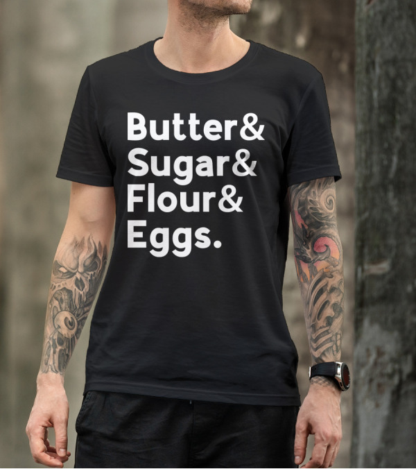 Butter Sugar Flour Eggs Funny Baking List Typography T-Shirt