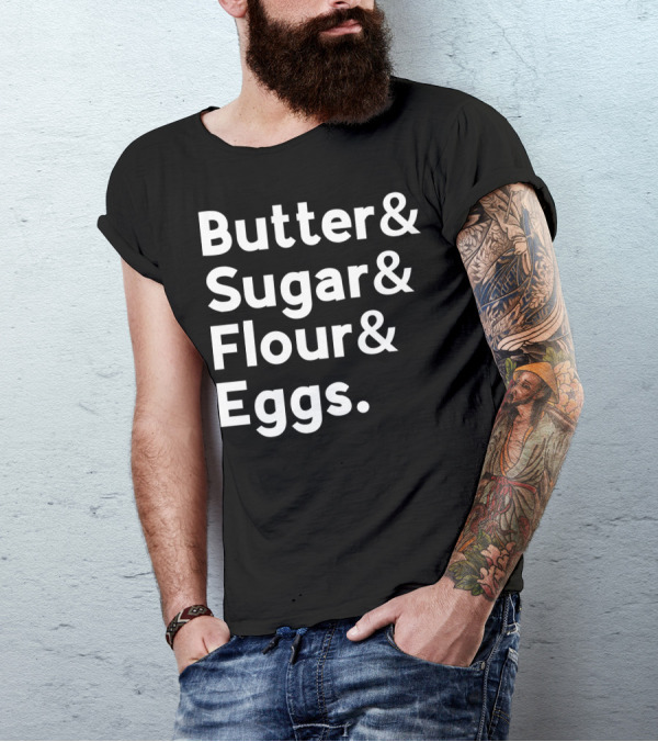 Butter Sugar Flour Eggs Funny Baking List Typography T-Shirt