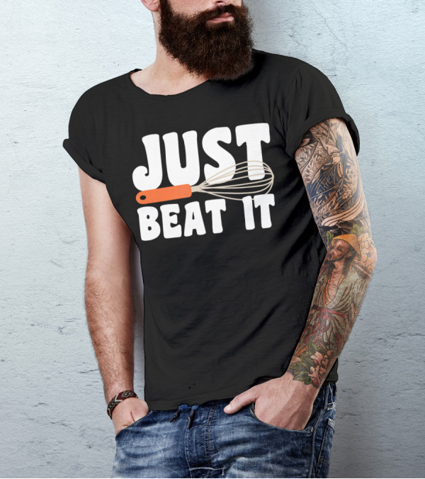 JUST BEAT IT Whisk Funny Baking T-Shirt