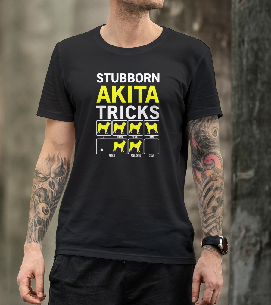 Stubborn Akita Tricks Sit Down Shake Come Fetch Roll Over Stay Funny Dog T-Shirt