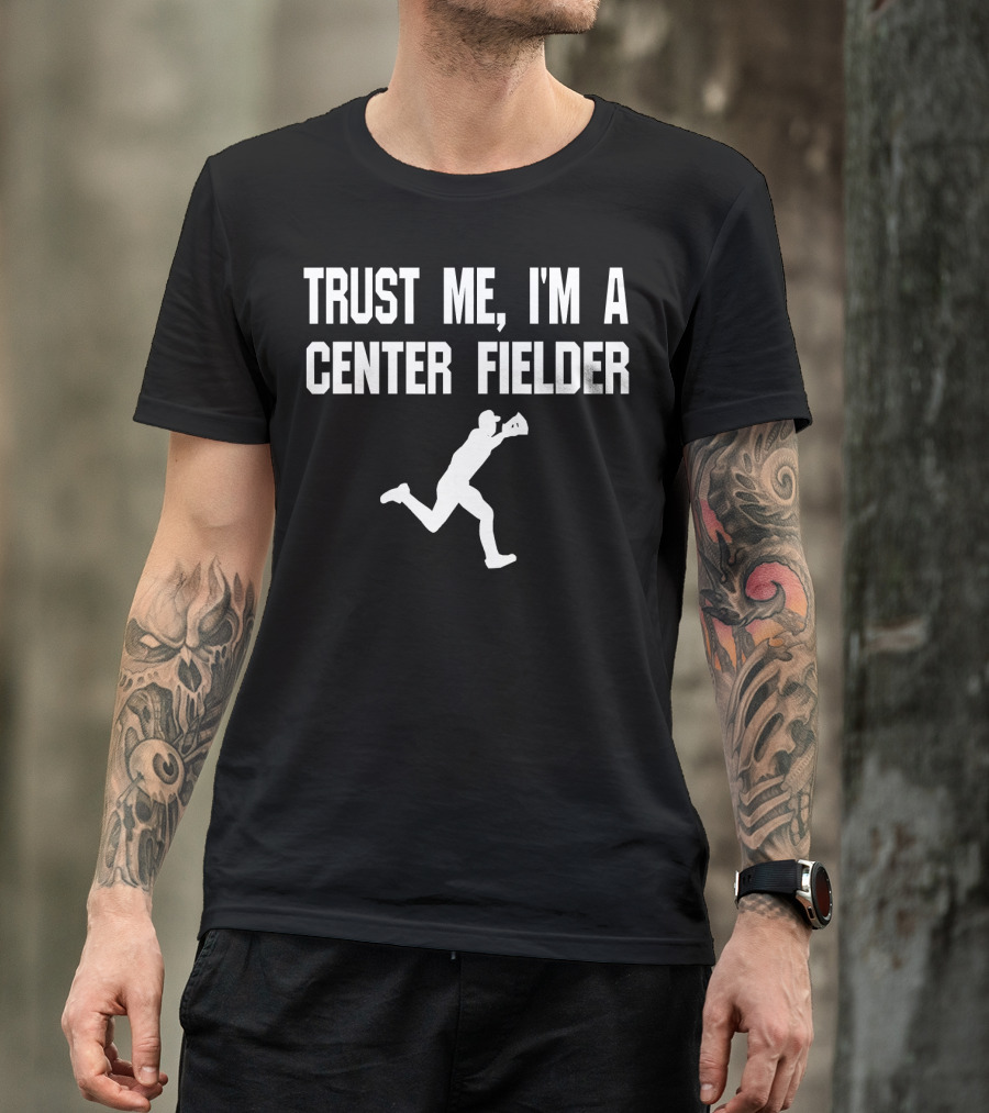 Trust Me I'm A Center Fielder Baseball Player T-Shirt