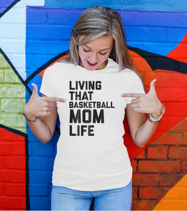 Living That Basketball Mom Life T-Shirt