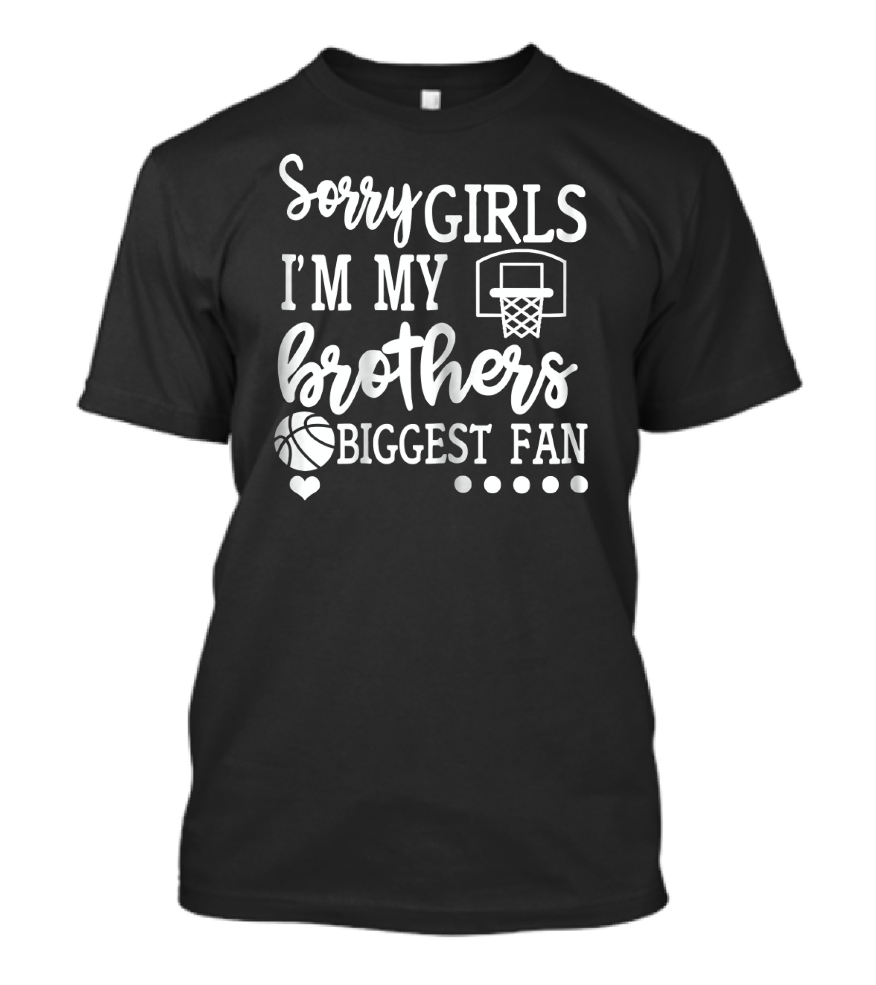 Sorry Girls I'm My Brother's Biggest Fan Basketball Sister T-Shirt