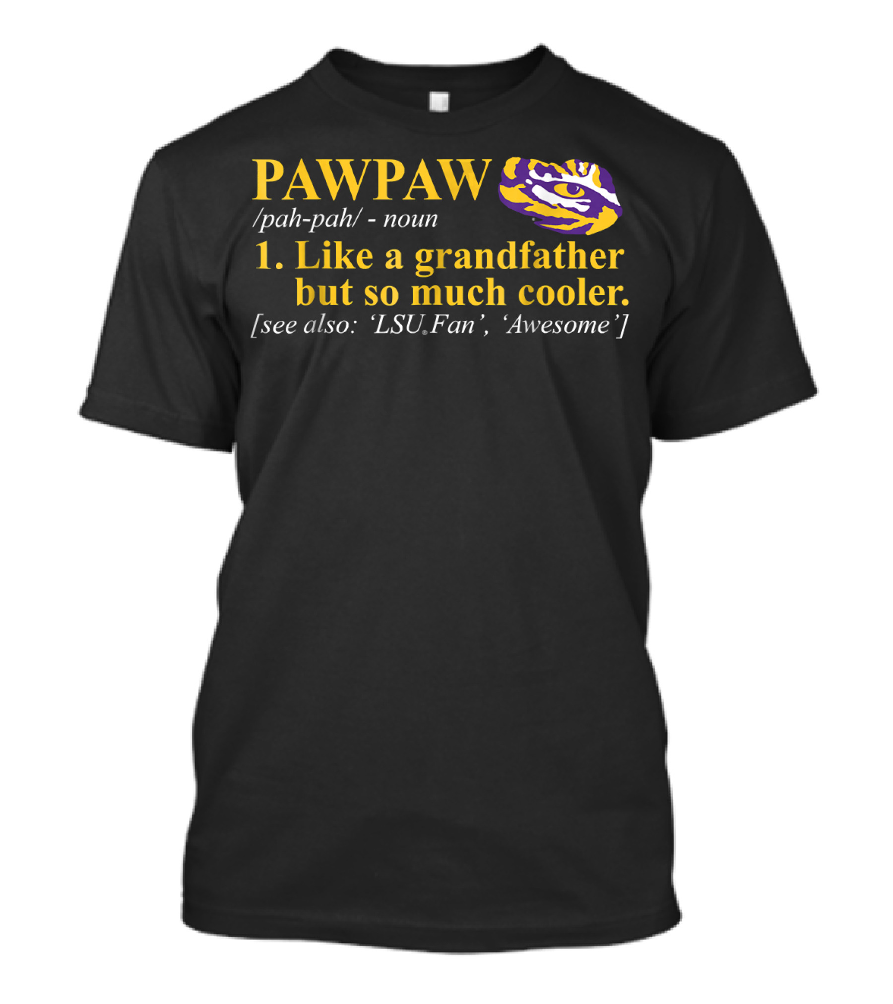 LSU Tigers Pawpaw Like A Grandfather But So Much Cooler Awesome Fan T-Shirt