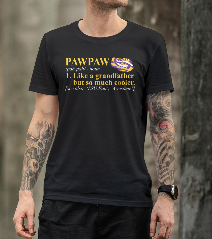 LSU Tigers Pawpaw Like A Grandfather But So Much Cooler Awesome Fan T-Shirt