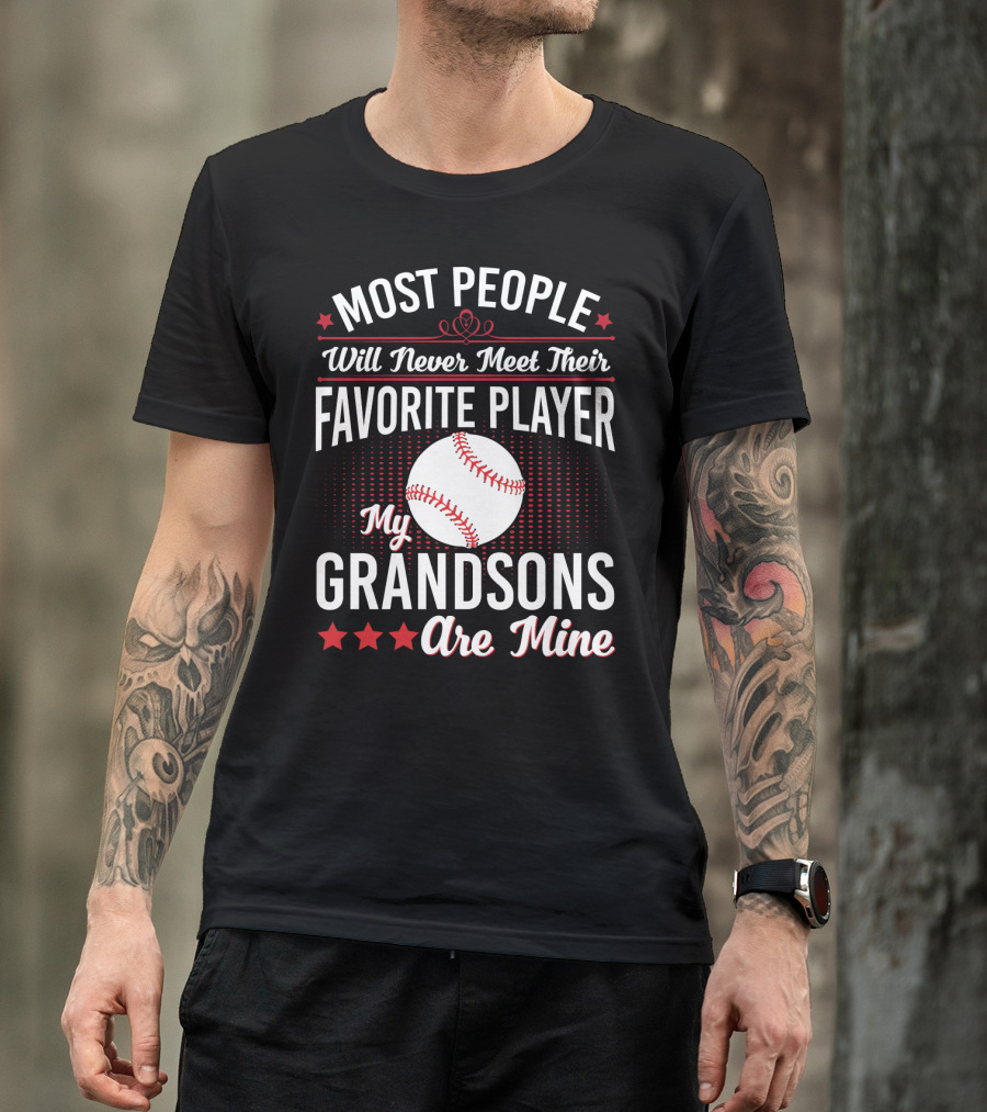 Most People Will Never Meet Their Favorite Player My Grandsons Are Mine T-Shirt