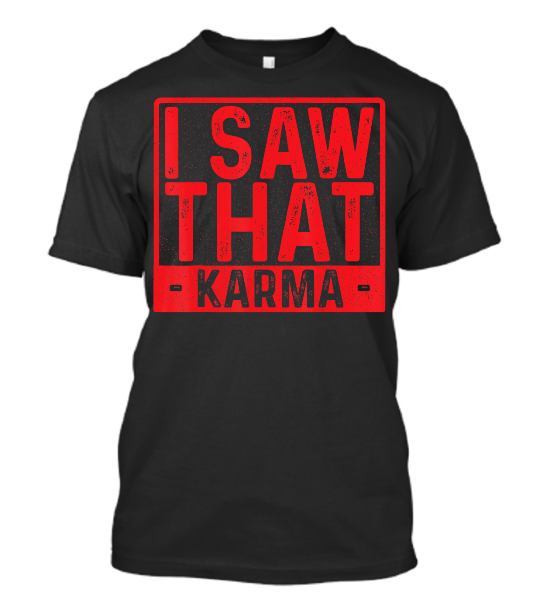 I Saw That Karma Funny Humor Karma T-Shirt