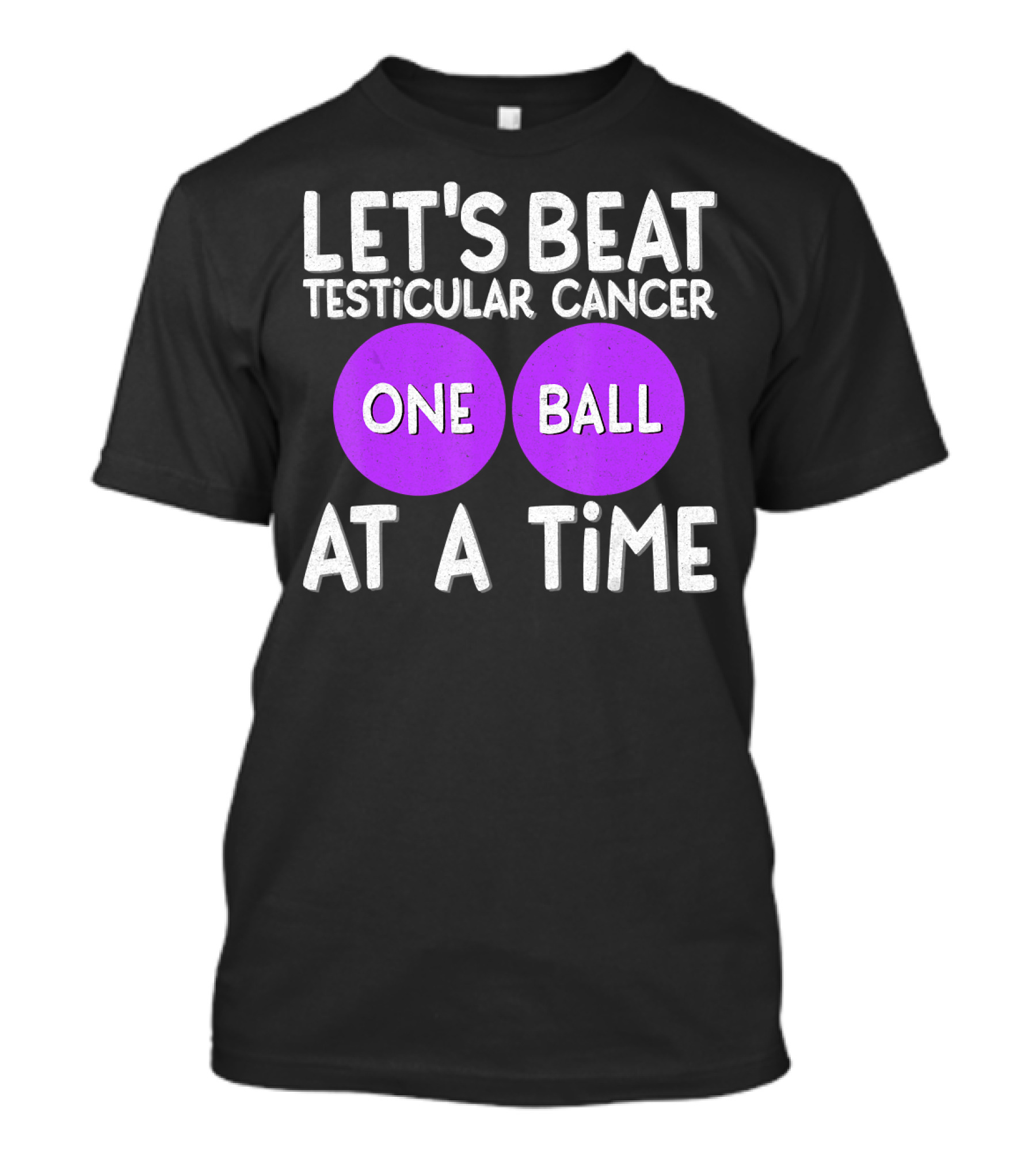LET'S BEAT TESTICULAR CANCER ONE BALL AT A TIME T-Shirt
