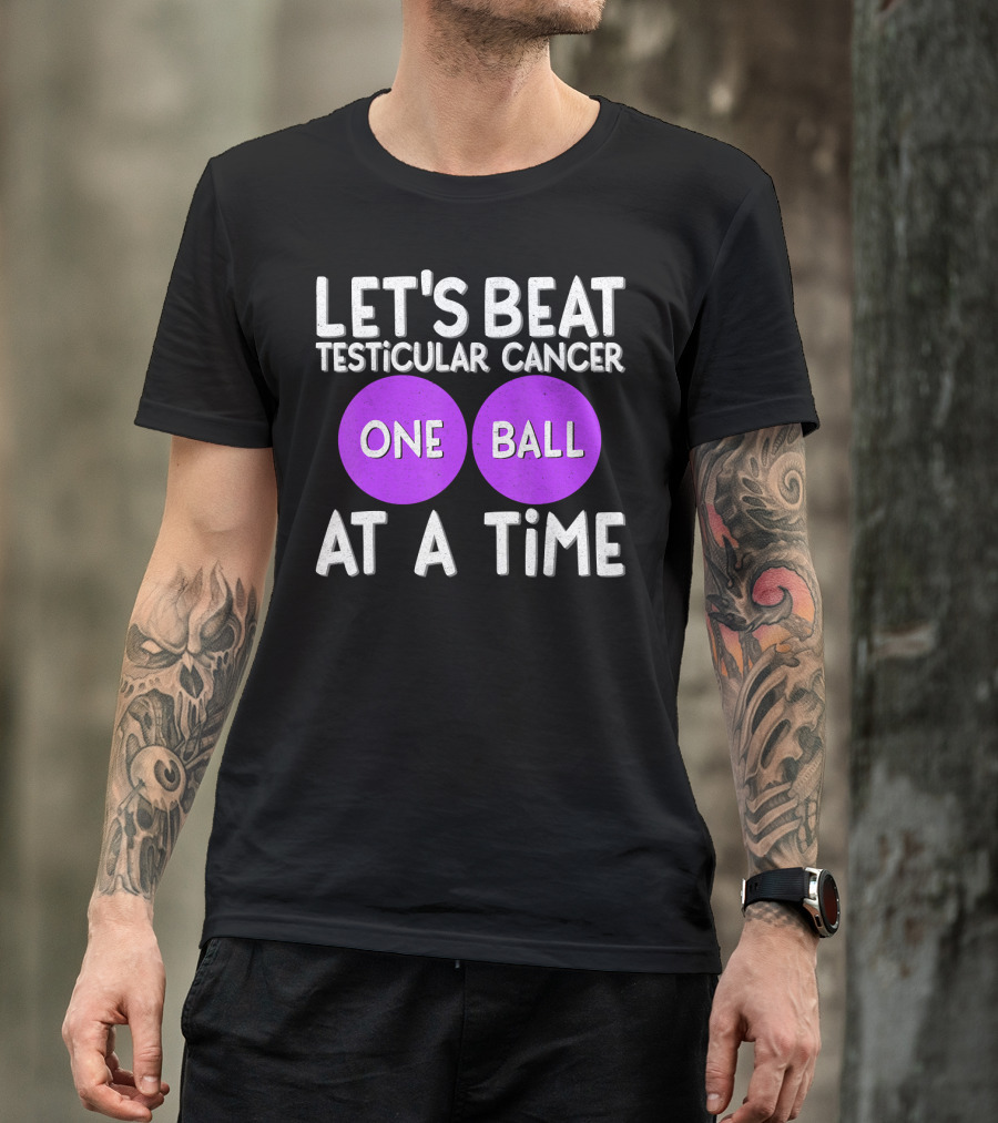 LET'S BEAT TESTICULAR CANCER ONE BALL AT A TIME T-Shirt