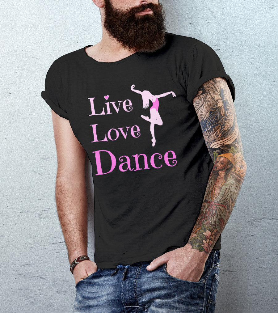 Live Love Dance Cute For Dancers T-Shirt