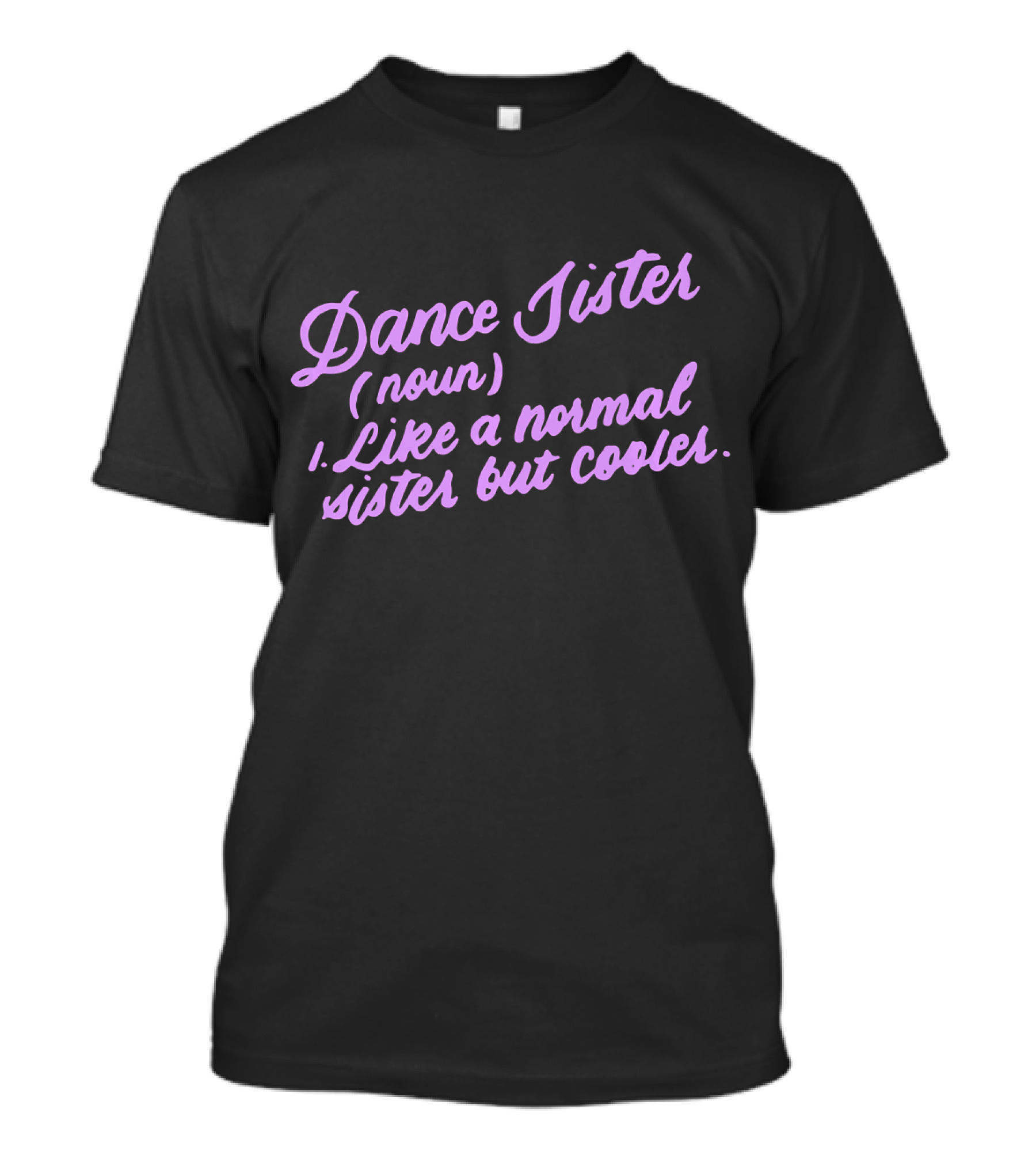 Dance Sister Definition Like A Normal Sister But Cooler T-Shirt