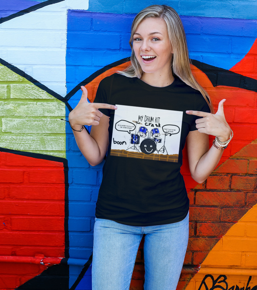 My Drum Kit Crash Boom Don't Talk To The Bass Drum He Is Louder Than All Of The Other Drums T-Shirt