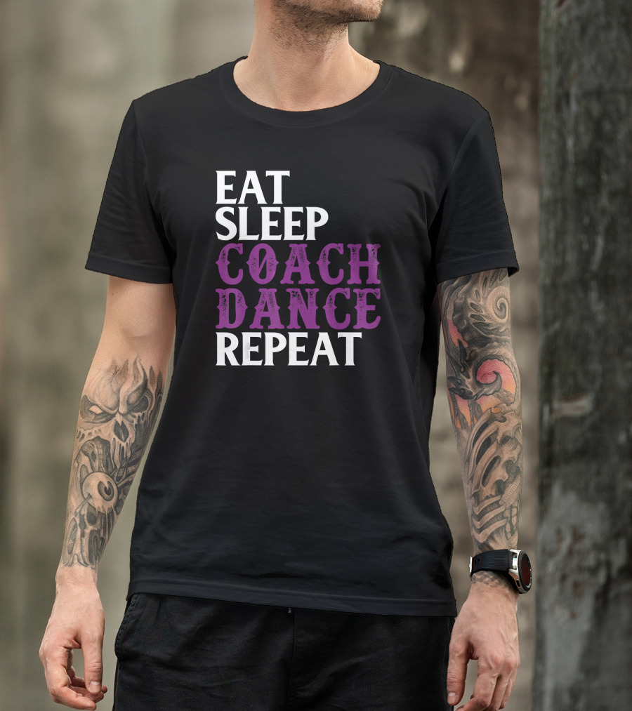 Eat Sleep Coach Dance Repeat Dance Coach Routine T-Shirt