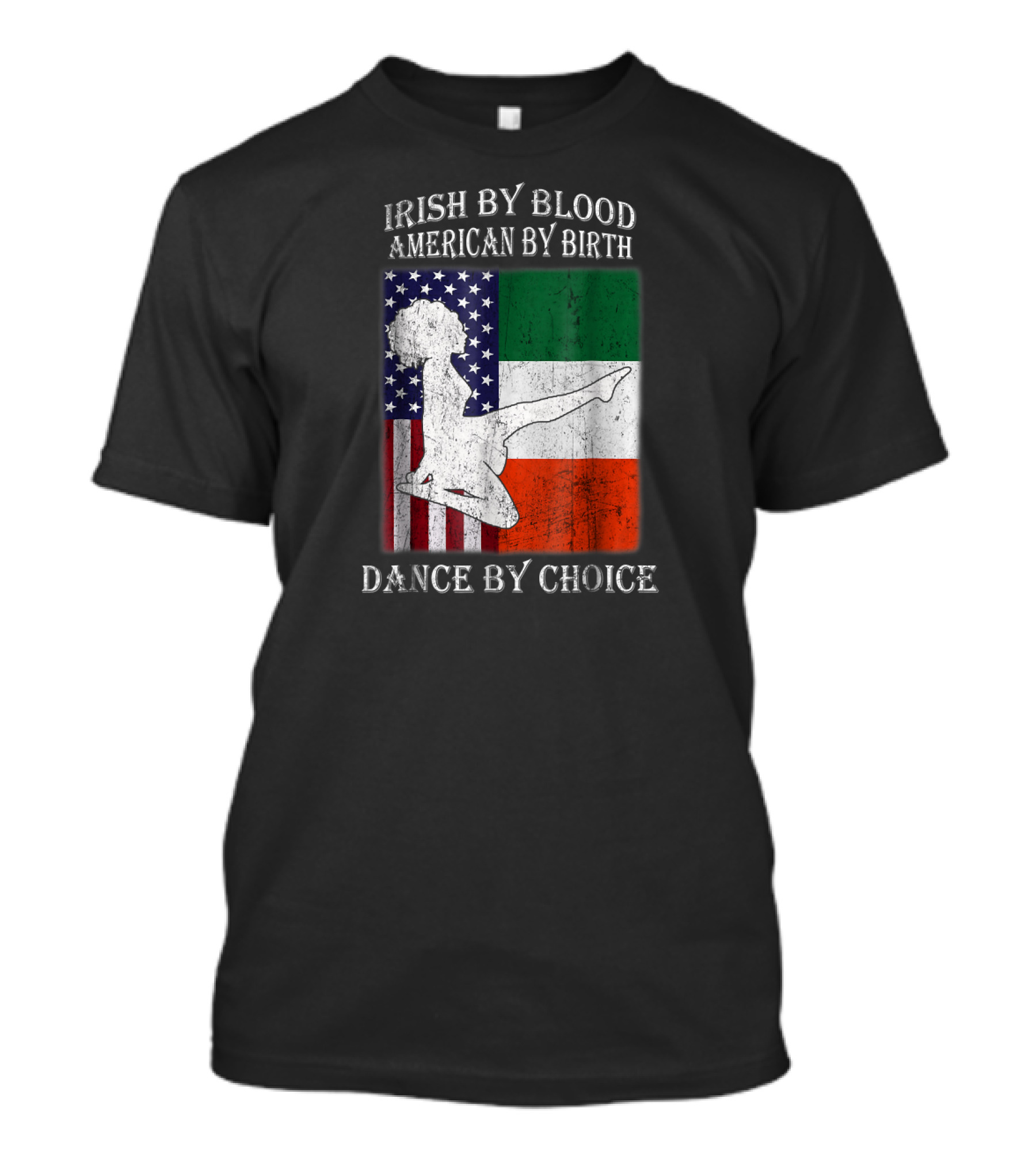Irish By Blood American By Birth Dance By Choice T-Shirt