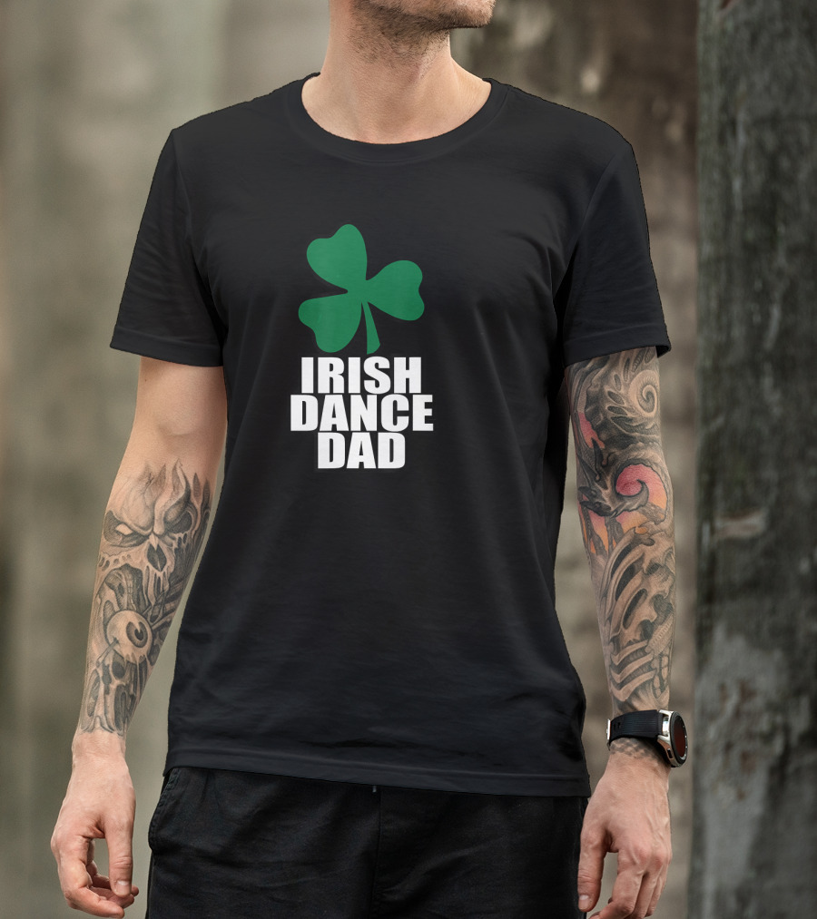 Irish Dance Dad Shamrock Pride For All The Dedicated Fathers T-Shirt